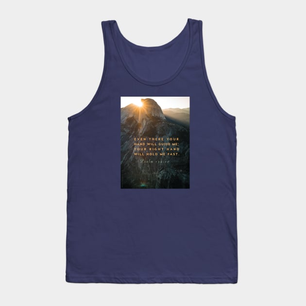 Bible verses, faith, Christian inspiration, Psalm 139:10, Bible quote... Even there Your hand will guide me... Tank Top by Third Day Media, LLC.